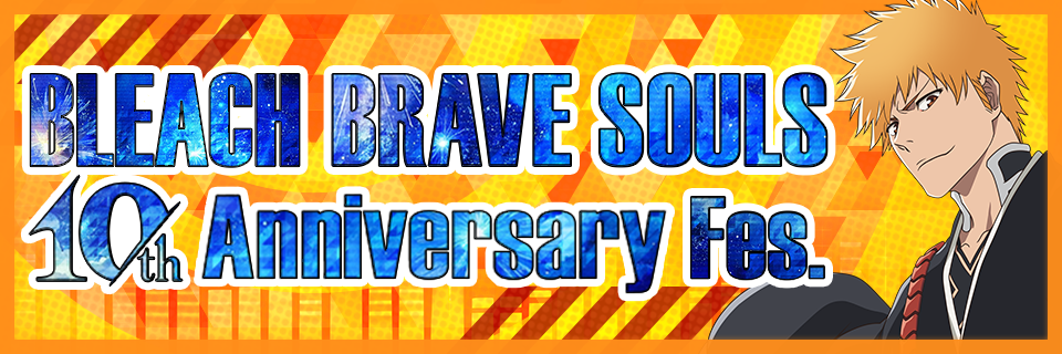 BLEACH Brave Souls 10th Anniversary Fes.