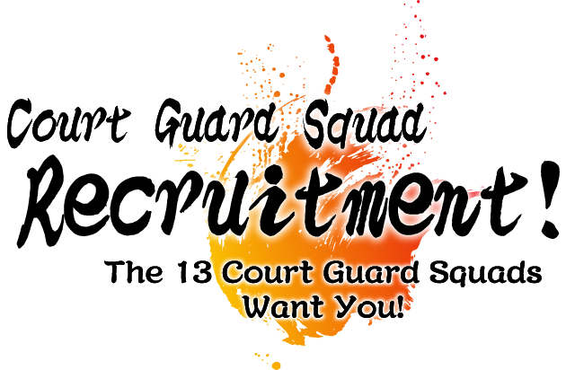 Court Guard Squad Recruitment! The 13 Court Guard Squads Want You!